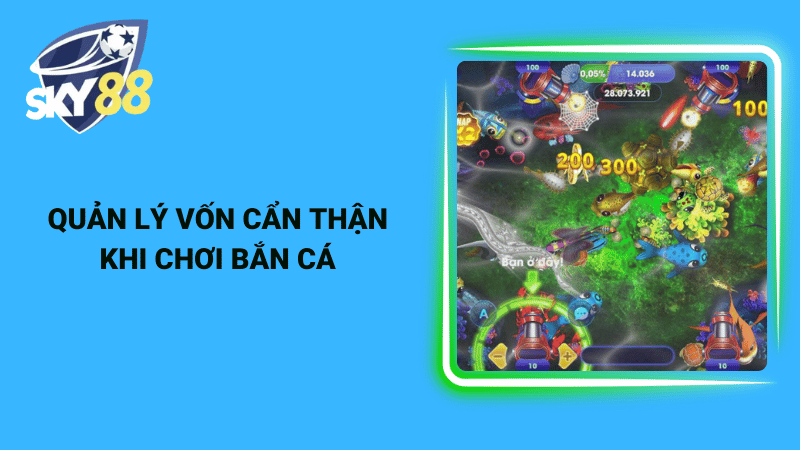 Quản lý vốn cẩn thận khi chơi bắn cá