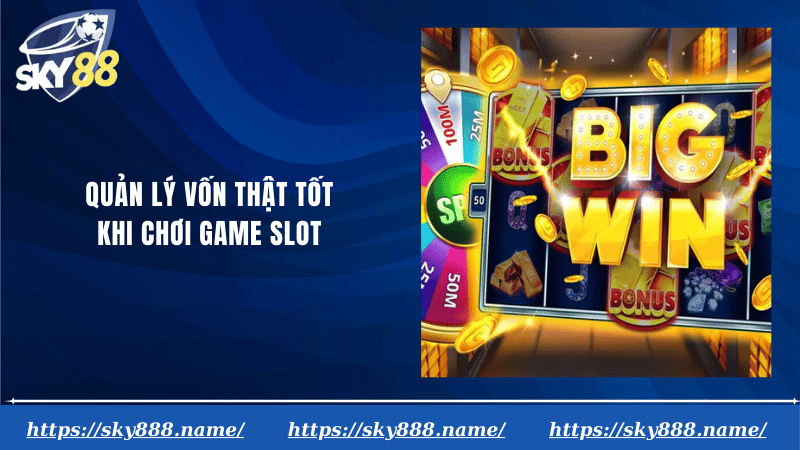 Quản lý vốn thật tốt khi chơi game slot