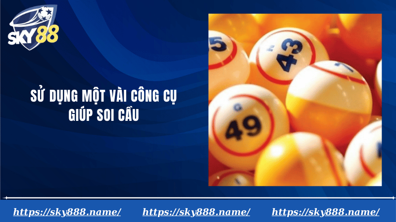 Sử dụng một vài công cụ giúp soi cầu