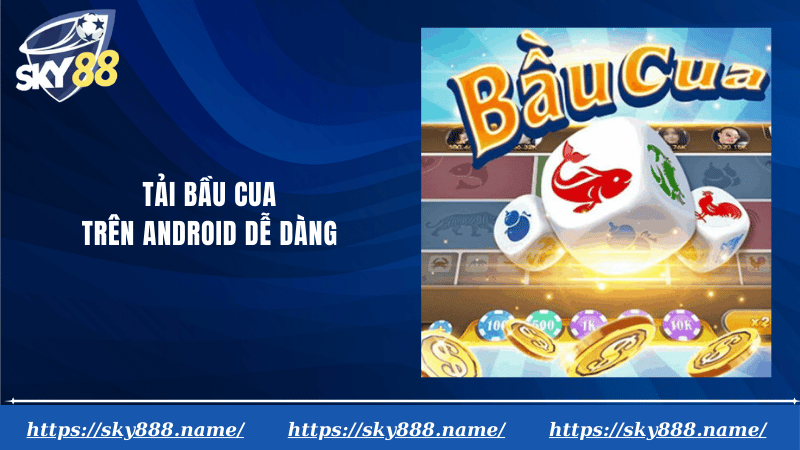 Tải bầu cua trên Android dễ dàng