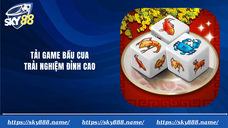 Tải game bầu cua trải nghiệm đỉnh cao