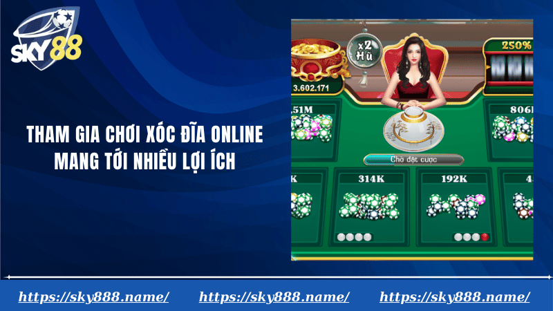 Tham gia chơi xóc đĩa online mang tới nhiều lợi ích