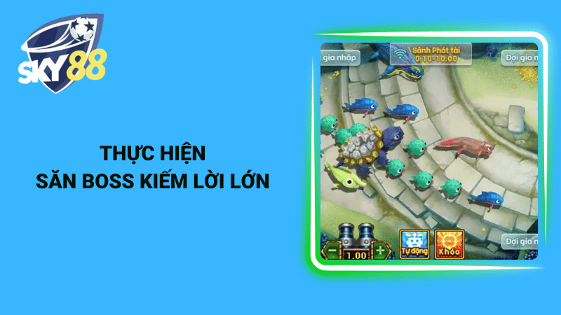 Thực hiện săn boss kiếm lời lớn