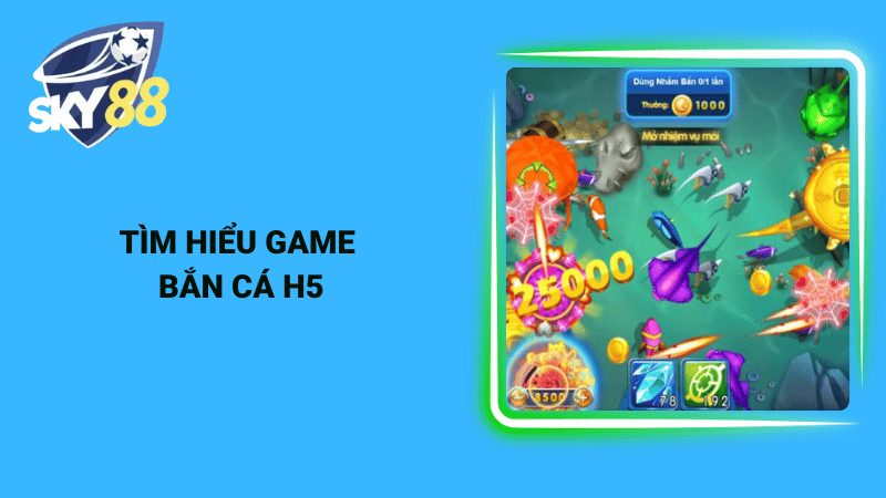 Tìm hiểu game bắn cá H5