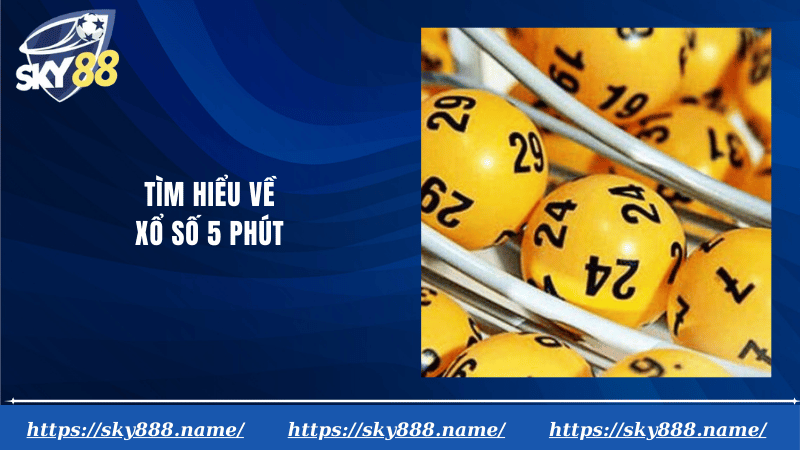 Tìm hiểu về xổ số 5 phút