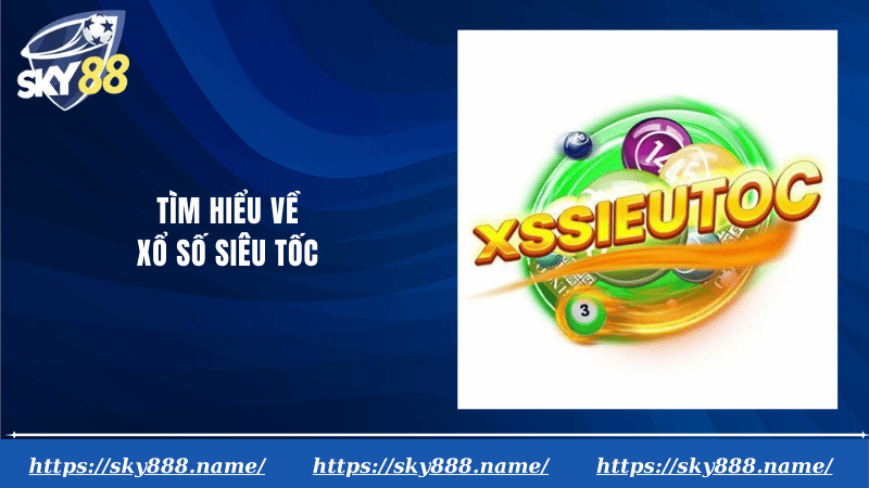 Tìm hiểu về xổ số siêu tốc