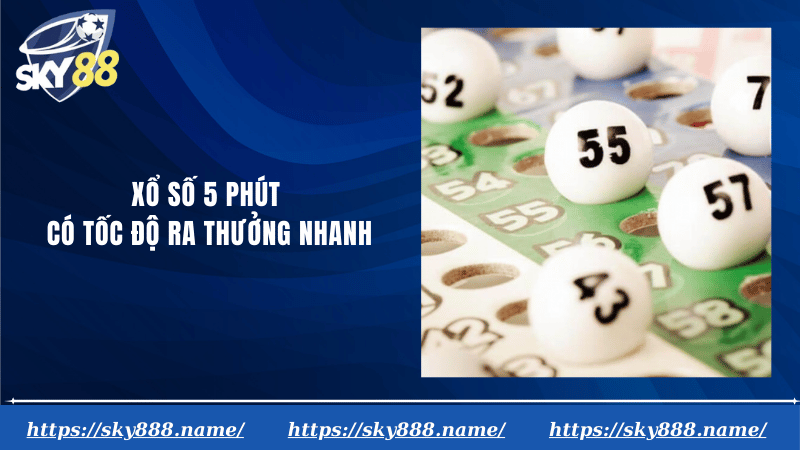 Xổ số 5 phút có tốc độ ra thưởng nhanh