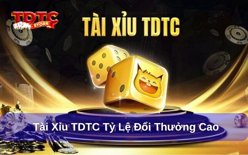 Nhà cái tài xỉu tdtc tỷ lệ đổi thưởng cao